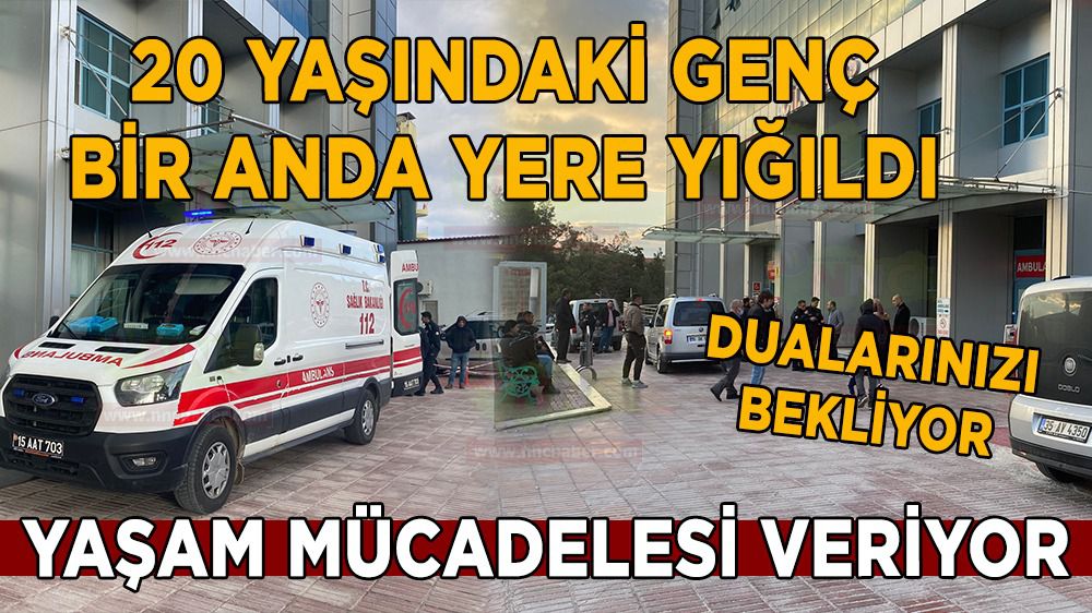 Burdur'da üzen olay; 20 yaşındaki genç adam kalp krizi geçirdi
