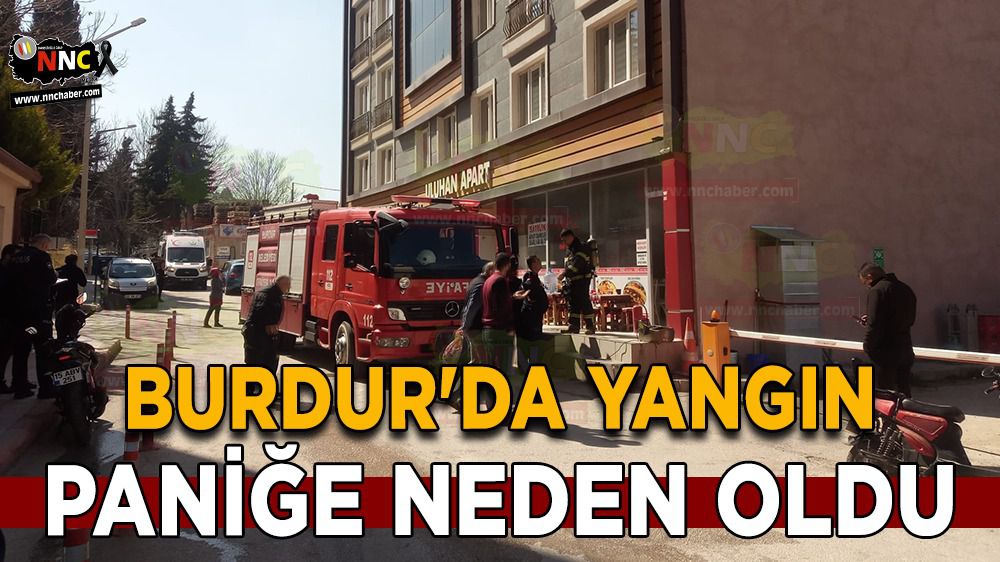 Burdur'da yangın paniğe neden oldu
