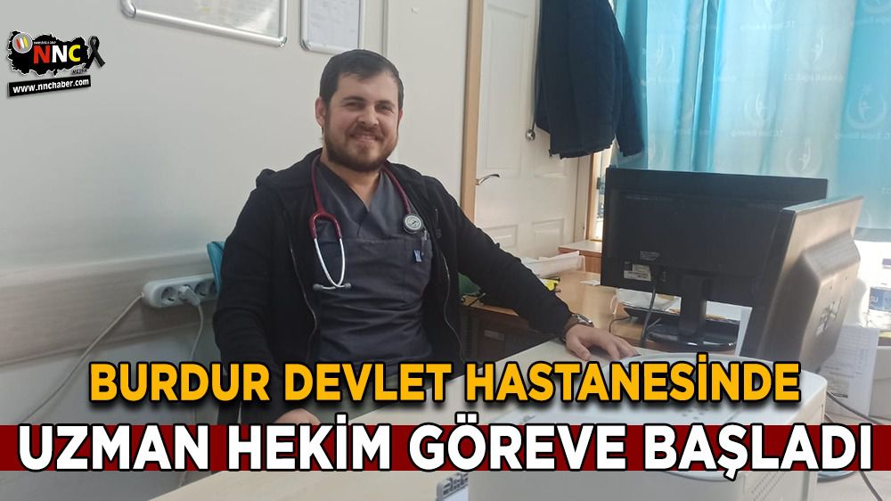 Burdur Devlet Hastanesinde Uzman hekim göreve başladı