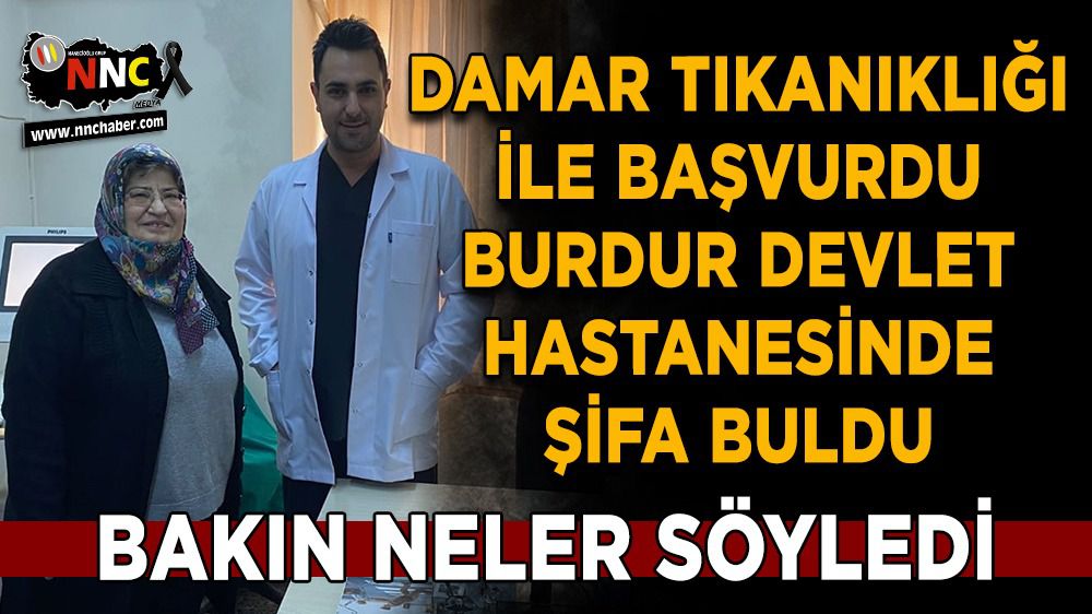 Burdur Devlet Hastanesine, Damar Tıkanıklığı ile gelen hasta şifa Buldu
