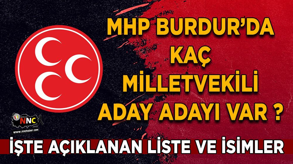 Burdur MHP'de 28'nci dönem milletvekili aday adayları açıklandı