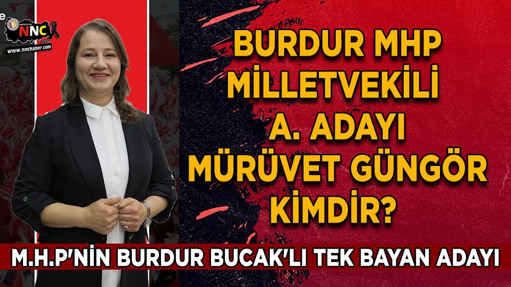Burdur MHP Milletvekili A. Adayı Mürüvet Güngör kimdir? 