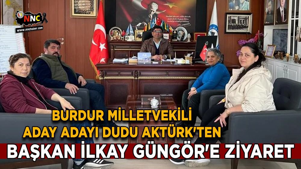 Burdur Milletvekili A. Adayı Dudu Aktürk'ten Başkan Güngör'e ziyaret