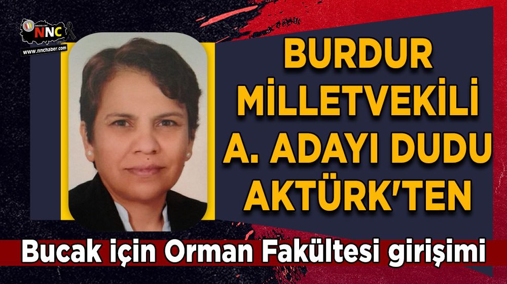 Burdur Milletvekili A. Adayı Dudu Aktürk'ten Bucak için Orman Fakültesi girişimi