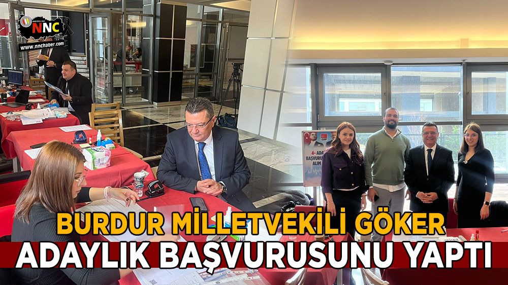 Burdur Milletvekili Mehmet Göker, adaylık başvurusunu yaptı