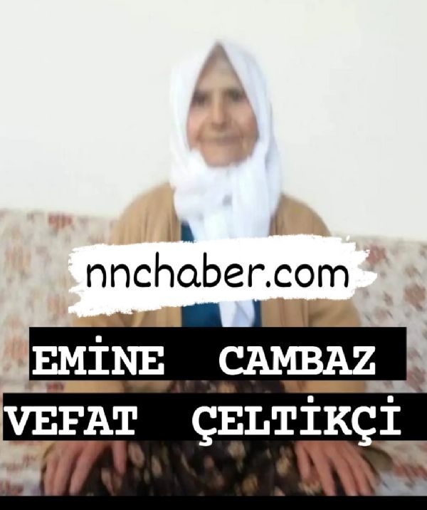 Çeltikçi vefat Emine Cambaz
