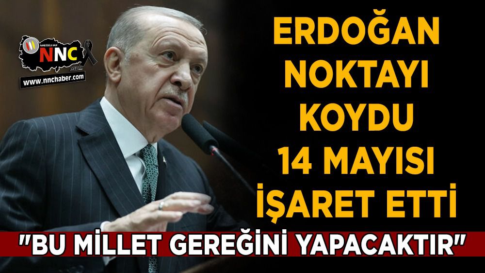 Erdoğan noktayı koydu; 14 Mayısı işaret etti