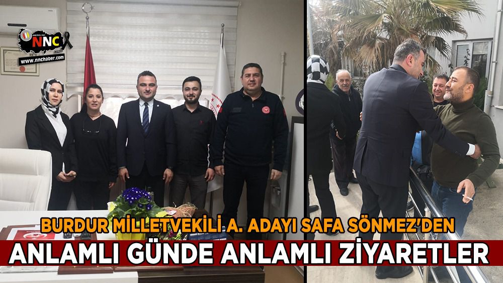 İYİ Parti Burdur Milletvekili Safa Sönmez'den anlamlı günde anlamlı ziyaretler
