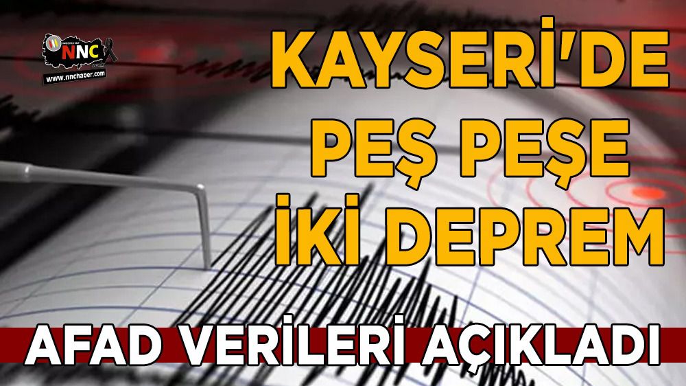 Kayseri'de peş peşe iki deprem