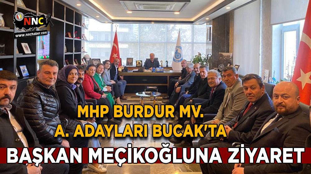 MHP Burdur A. Adayları Bucak'ta; Başkan Meçikoğluna ziyaret