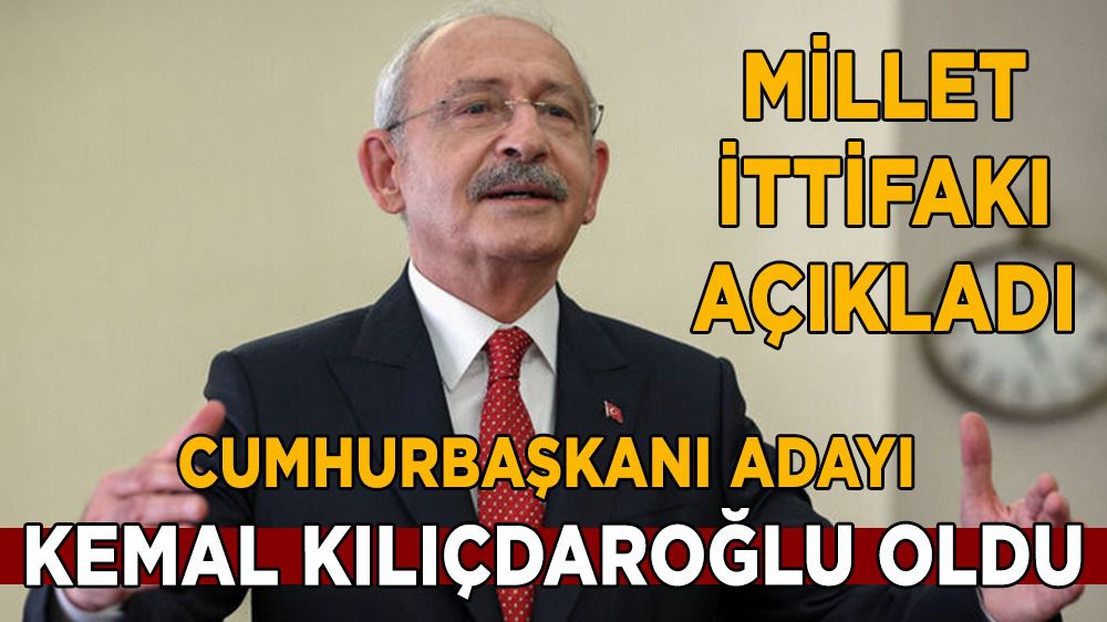 Millet İttifakının Cumhurbaşkanı Adayı Kılıçdaroğlu oldu