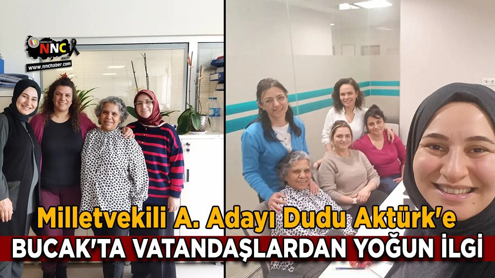 Milletvekili A. Adayı Dudu Aktürk'e Bucak'ta vatandaşlardan yoğun ilgi