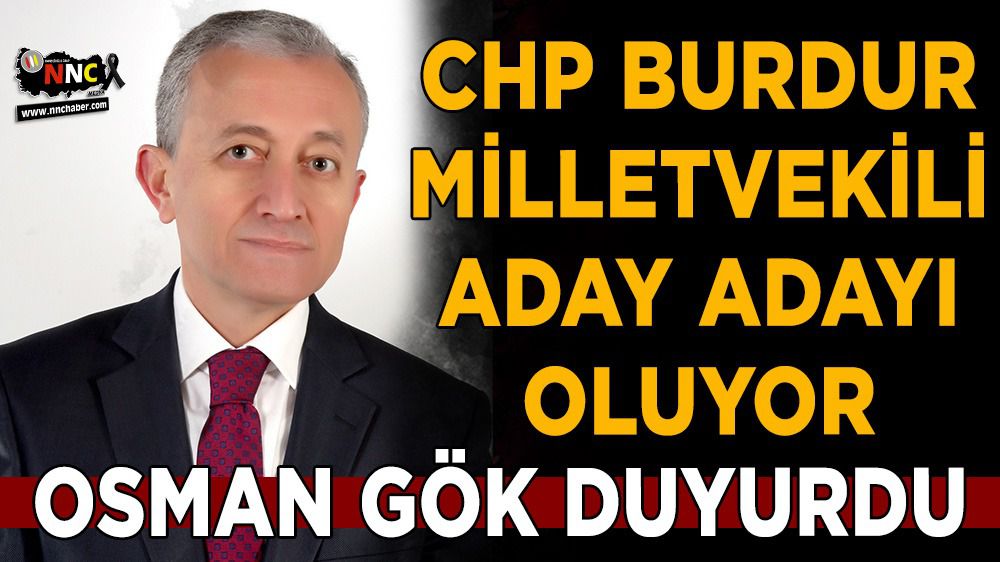 Osman Gök, CHP Burdur Milletvekili Aday adayı oluyor
