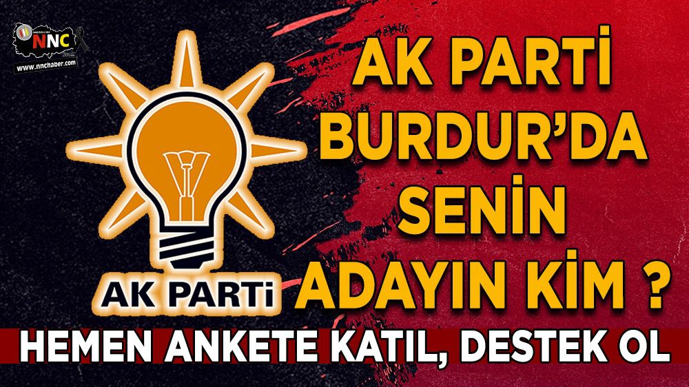 AK Parti Burdur'da sizin adayınız kim ? Hemen Ankete Katıl, destek ol