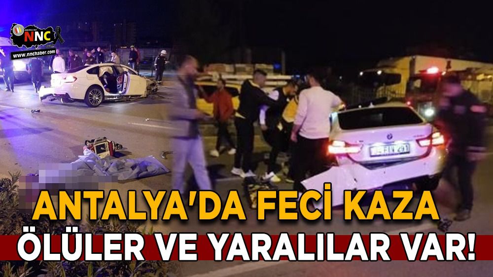 Antalya'da feci kaza; ölüler ve yaralılar var!