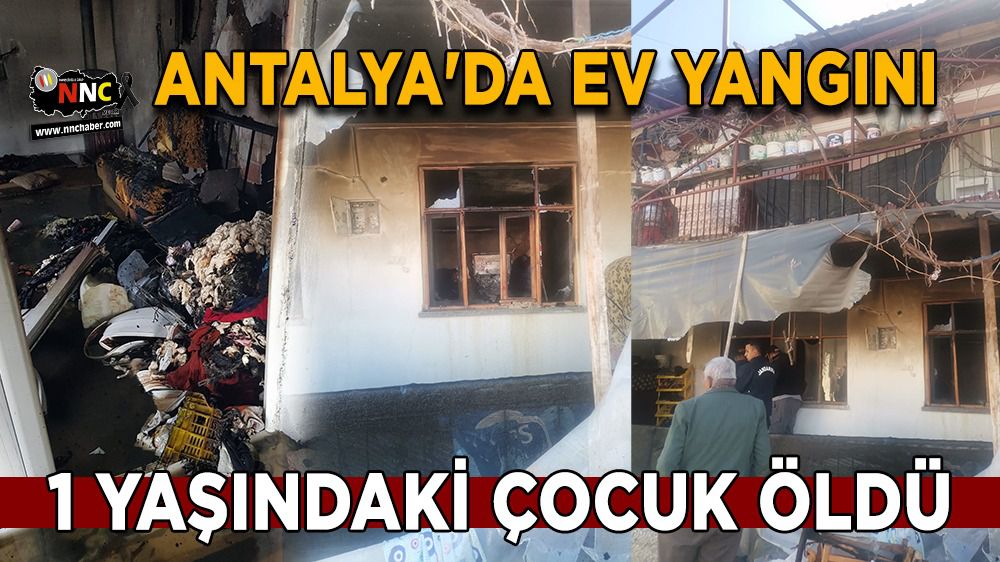 Antalya'da yangın; 1 yaşındaki çocuk öldü
