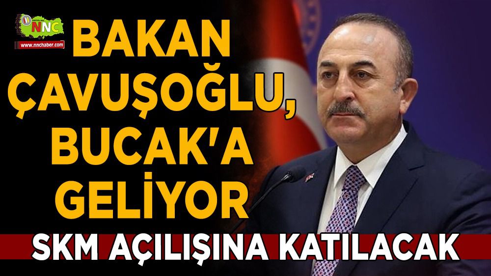 Bakan Mevlüt Çavuşoğlu, Bucak'a geliyor