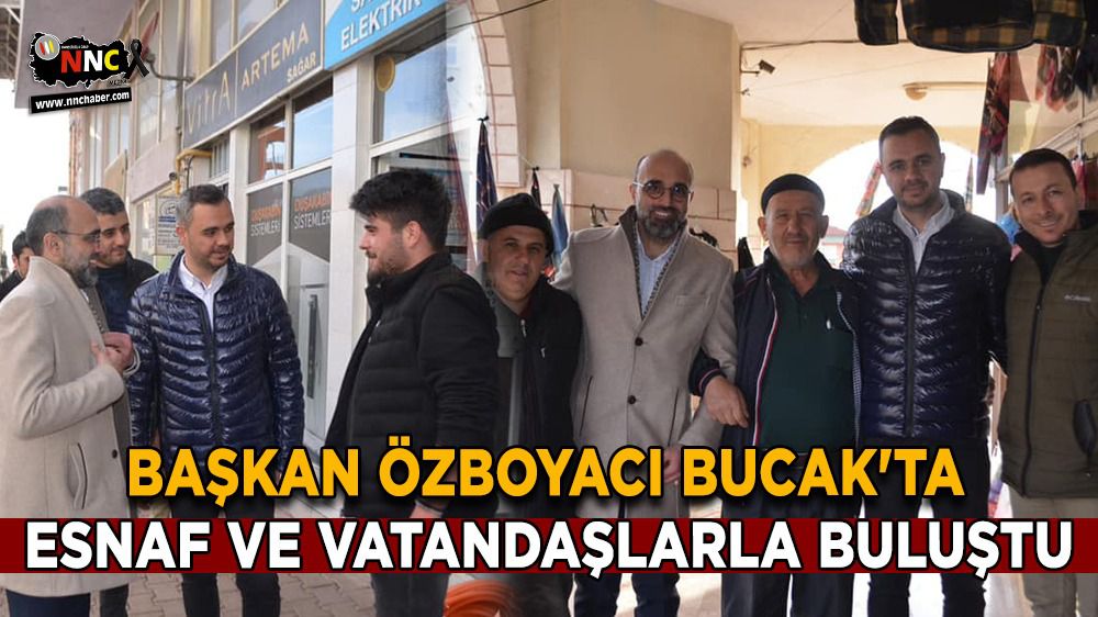 Başkan Mustafa Özboyacı Bucak'ta, Esnaf ve vatandaşlarla buluştu
