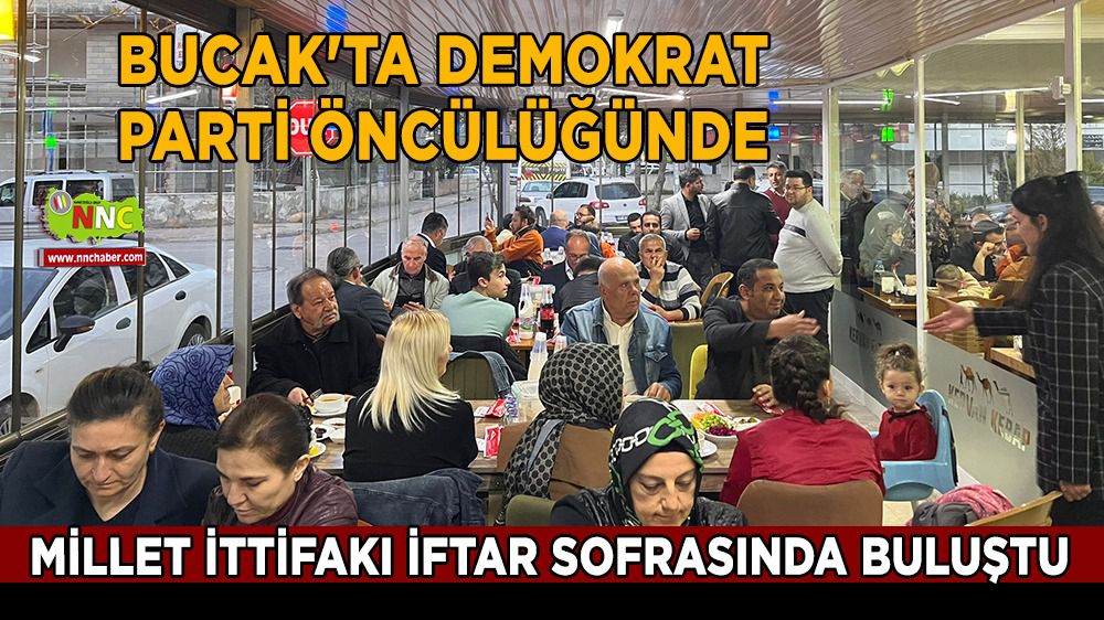 Bucak'ta Demokrat Parti öncülüğünde Millet İttifakı iftar sofrasında buluştu