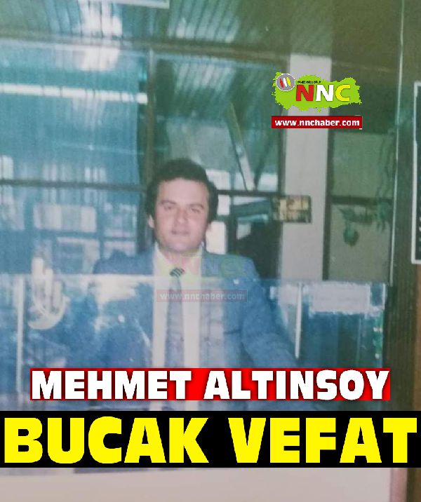 Bucak vefat Mehmet Altınsoy