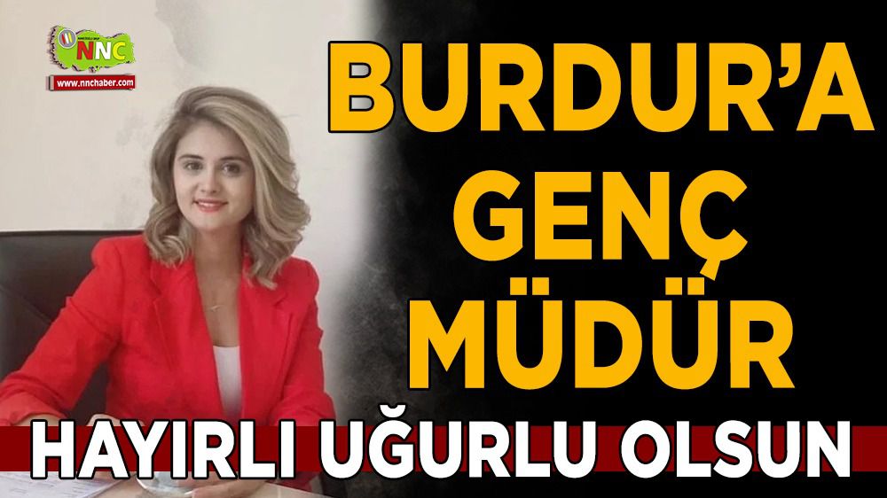 Burdur'a genç müdür Mukaddes Kılınç atandı