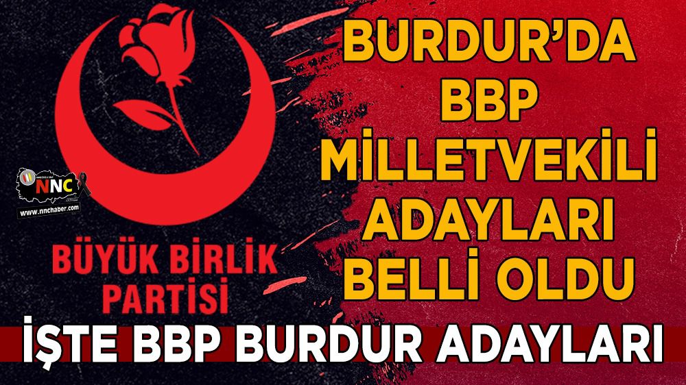 Burdur BBP Milletvekili adayları belli oldu İşte BBP Burdur Adayları