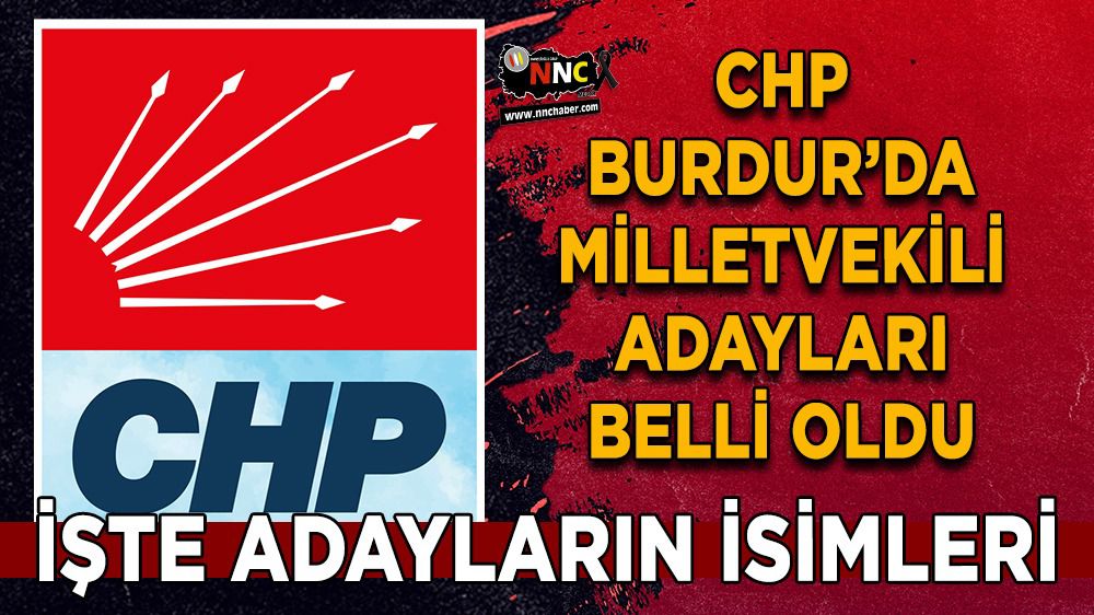 Burdur CHP Milletvekili adayları belli oldu İşte CHP Burdur Adayları