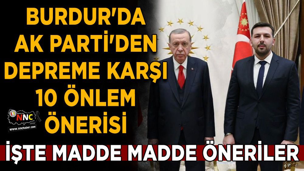 Burdur'da AK Parti'den depreme karşı 10 önlem önerisi