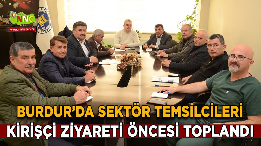 Burdur'da Bakan Kirişçi ziyareti öncesi sektör temsilcileri toplandı