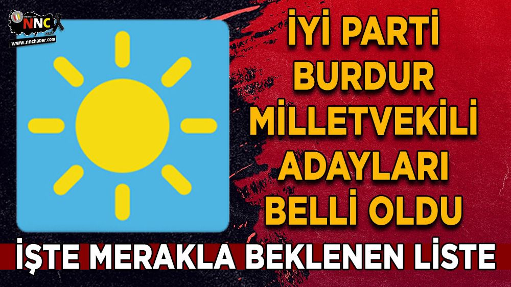 Burdur'da İYİ Parti Milletvekili Adayları Belli Oldu