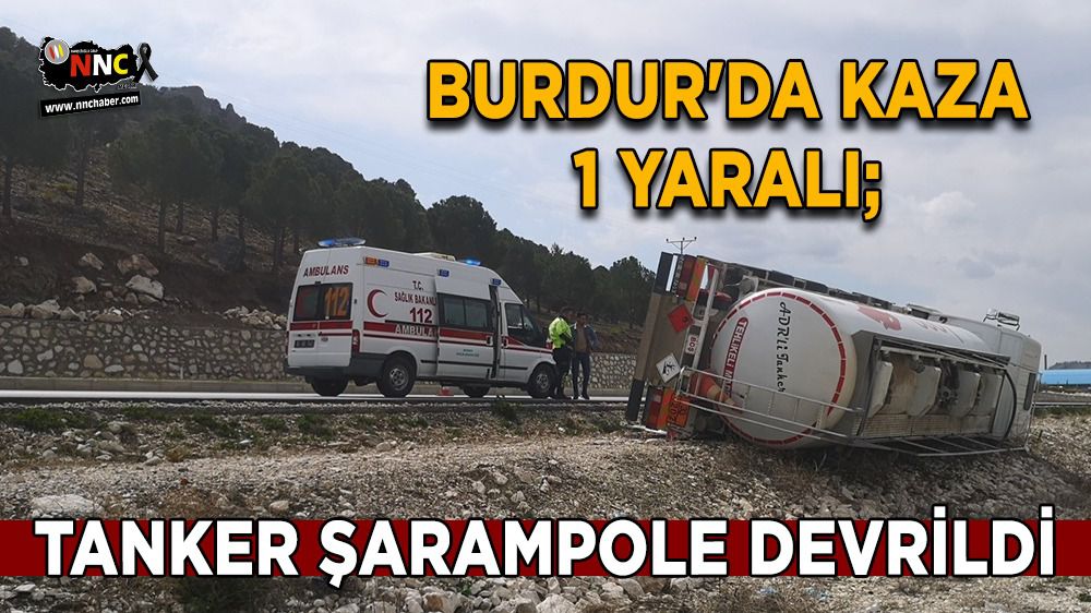 Burdur'da kaza 1 yaralı; Tanker şarampole devrildi