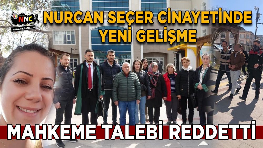 Burdur'da Nurcan Seçer Cinayetinde mahkeme talebi reddetti