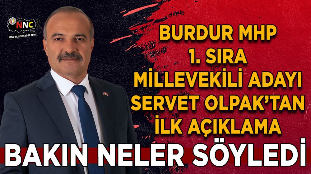 Burdur MHP 1. Sıra Milletvekili Adayı Servet Olpak'tan açıklama