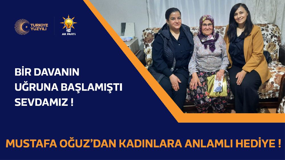 Burdur Milletvekili adayı Mustafa Oğuz'dan kadınlara anlamlı hediye