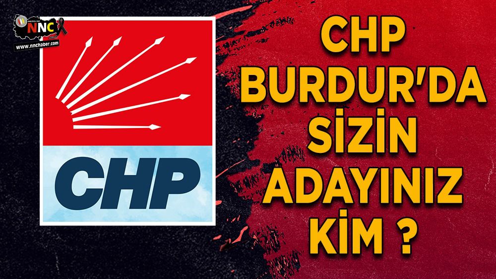 CHP Burdur'da sizin adayınız kim ?