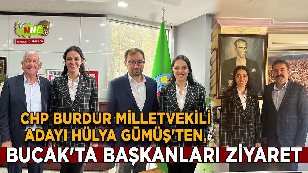 CHP Burdur Milletvekili Adayı Hülya Gümüş'ten, Bucak'ta başkanları ziyaret