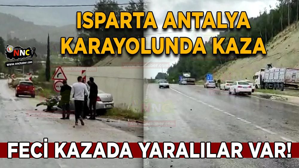 Isparta Antalya karayolunda kaza; Feci kazada yaralılar var!