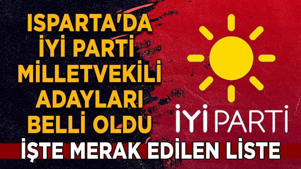 Isparta'da İYİ Parti Milletvekili Adayları Belli Oldu