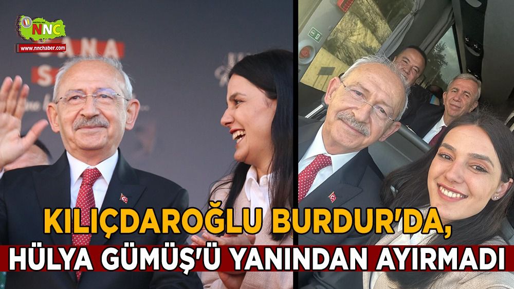 Kemal Kılıçdaroğlu Burdur'da, Hülya Gümüş'ü yanından ayırmadı
