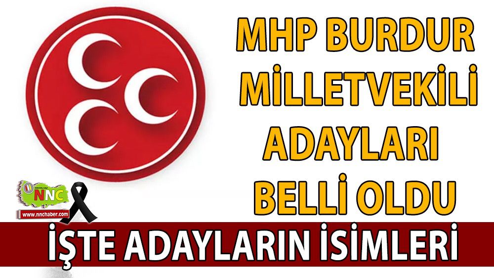 MHP Burdur Milletvekili Adayları Belli Oldu İşte Adayların İsimleri