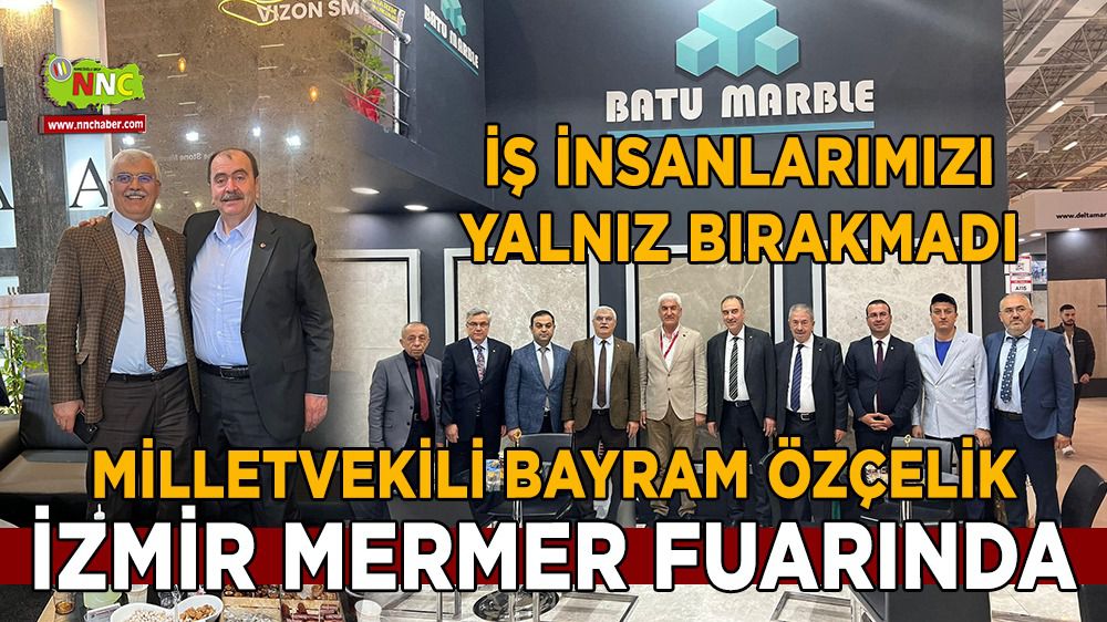 Milletvekili Bayram Özçelik, İzmir Mermer Fuarında