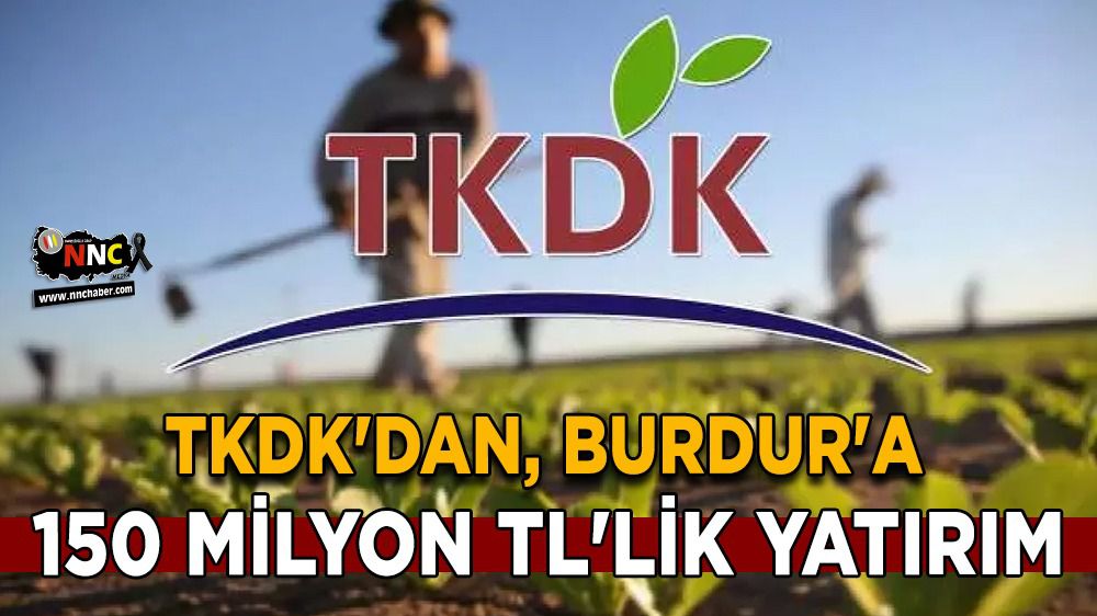 TKDK'dan Burdur'a 150 Milyon TL'lik yatırım