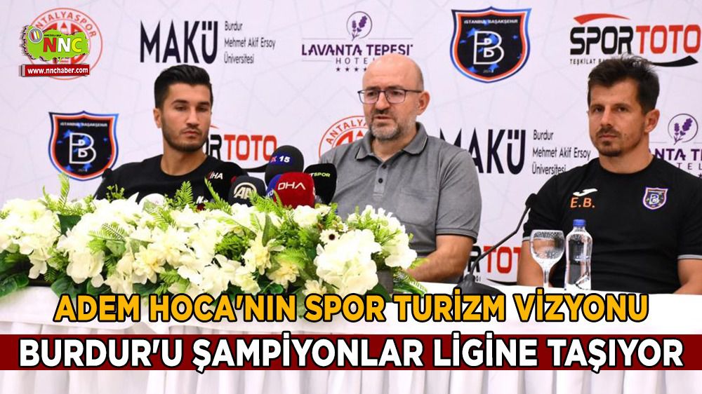 Adem Hoca'nın spor turizm vizyonu Burdur'u Şampiyonlar Ligine taşıyor