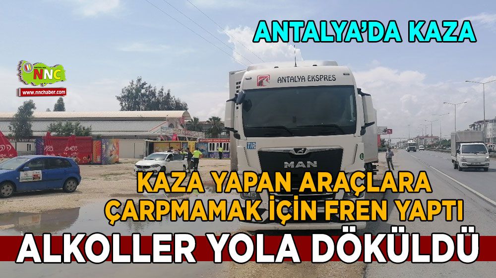 Antalya'da kaza Tır son anda fren yaptı