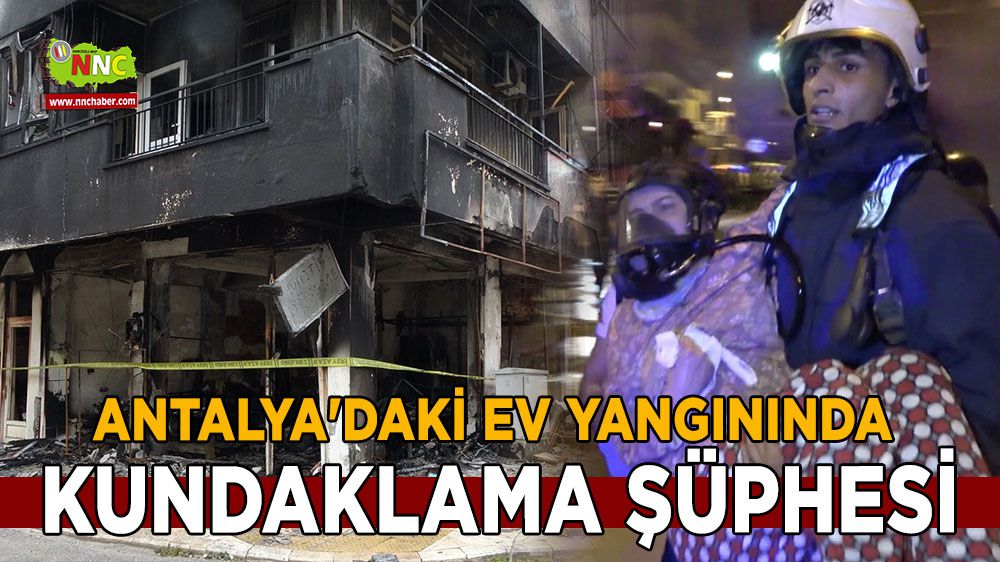 Antalya'daki ev yangınında kundaklama şüphesi