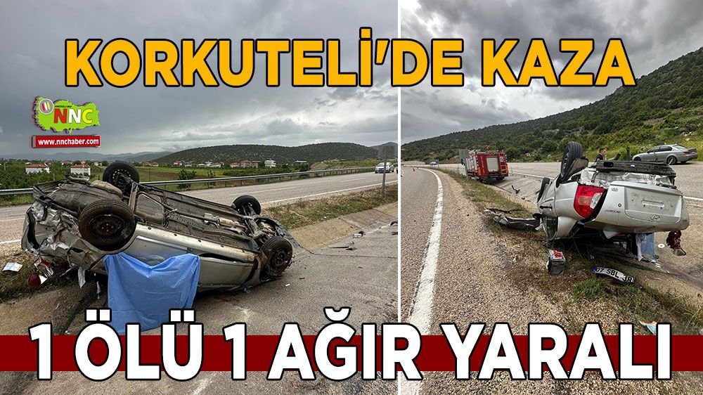 Antalya Korkuteli'de kaza 1 ölü 1 ağır yaralı