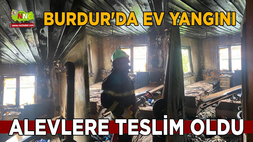 Burdur'da ev yangını Alevlere teslim oldu