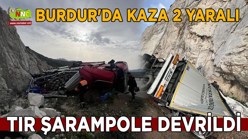 Burdur'da kaza 2 yaralı Tır şarampole devrildi