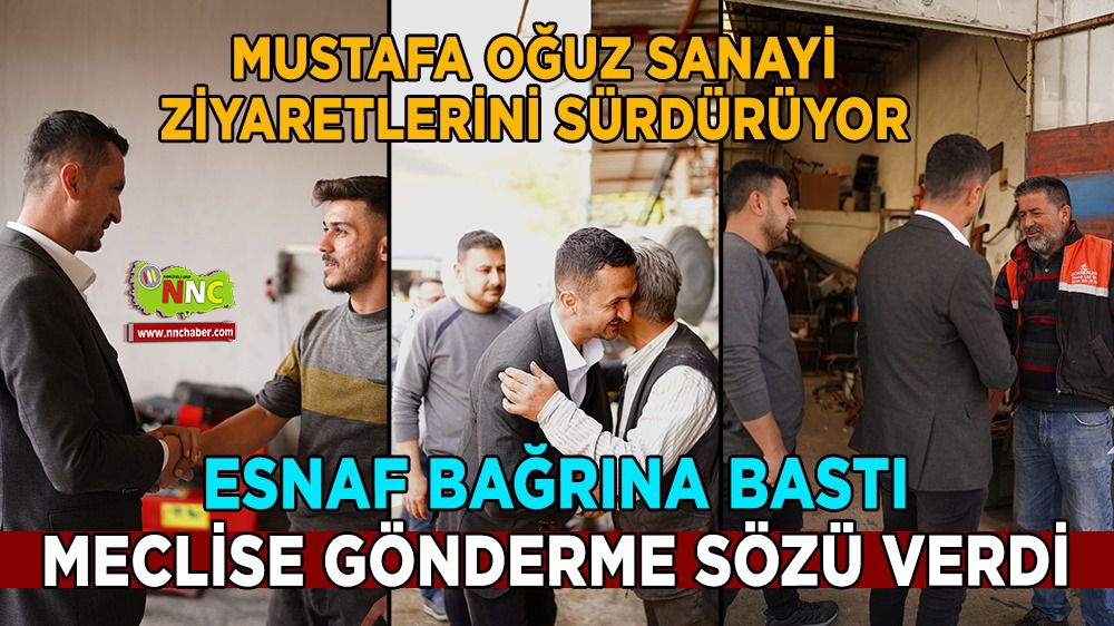 Burdur Milletvekili Adayı Mustafa Oğuz, sanayi esnafıyla iç içe