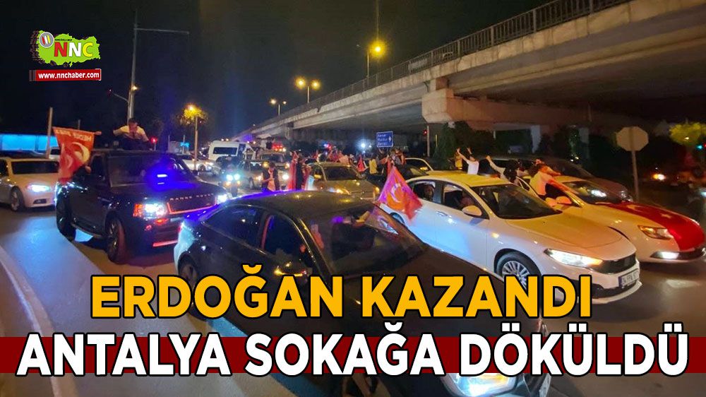Erdoğan kazandı Antalya sokağa döküldü